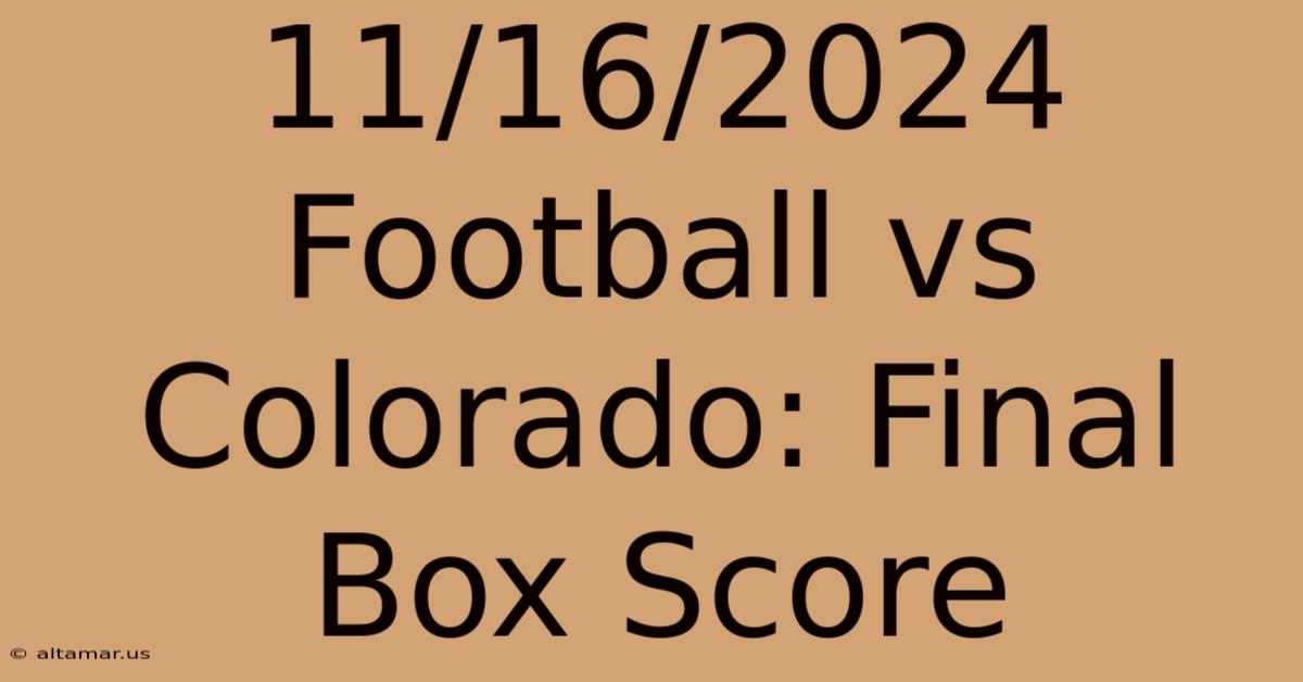 11/16/2024 Football Vs Colorado: Final Box Score