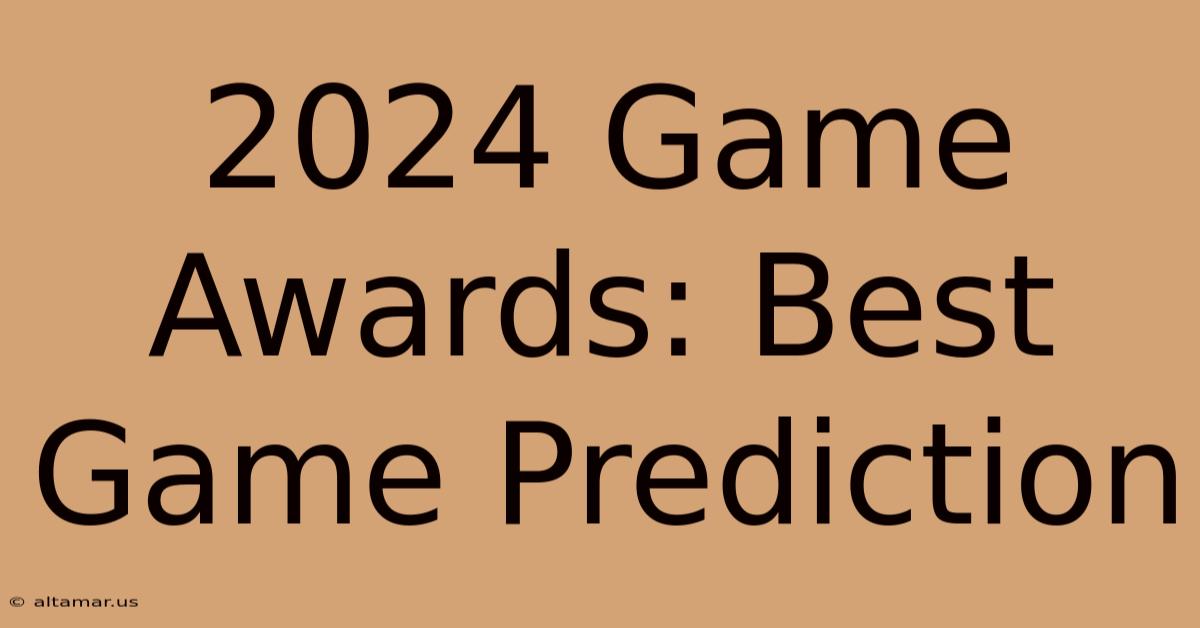 2024 Game Awards: Best Game Prediction