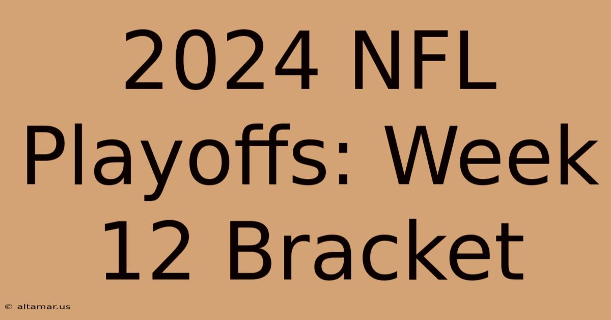 2024 NFL Playoffs: Week 12 Bracket