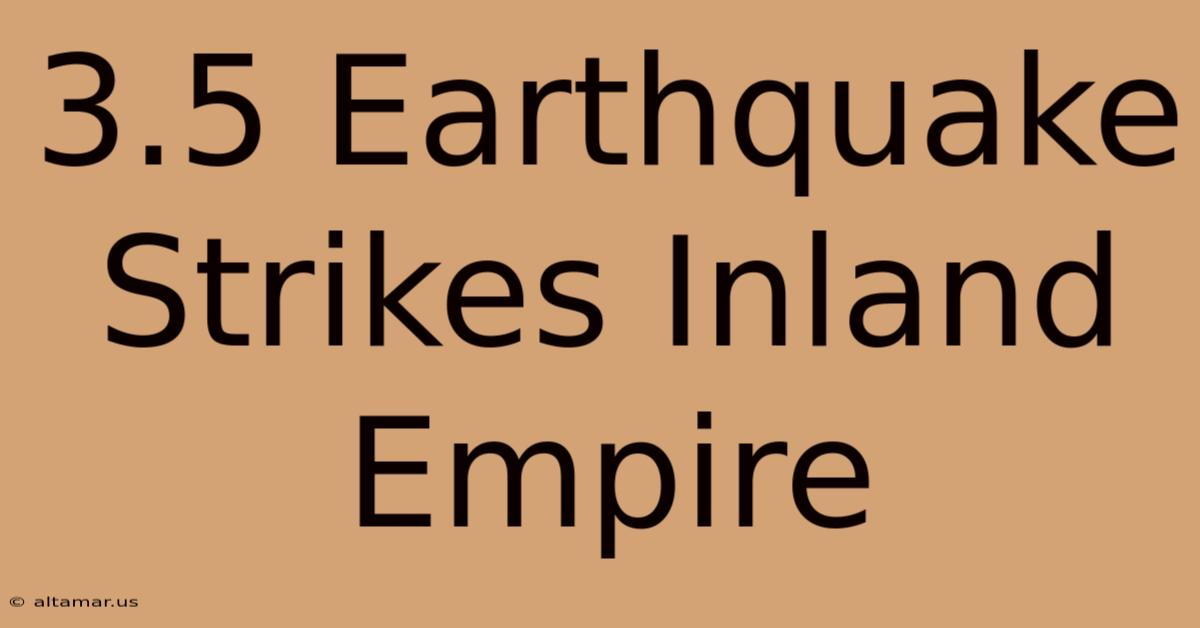 3.5 Earthquake Strikes Inland Empire