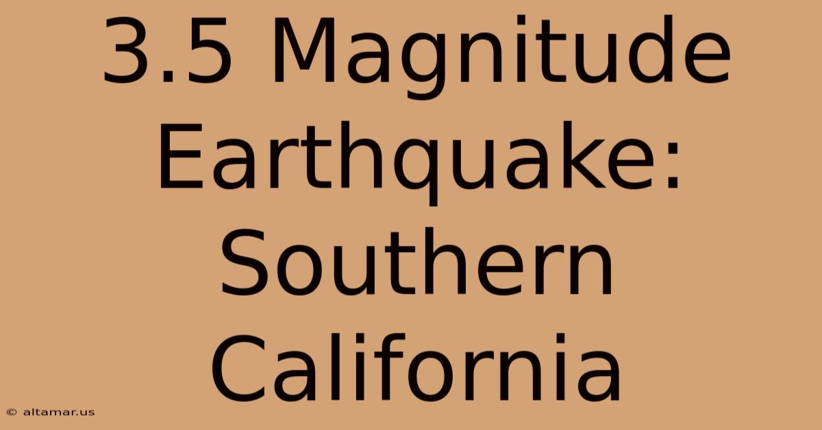 3.5 Magnitude Earthquake: Southern California