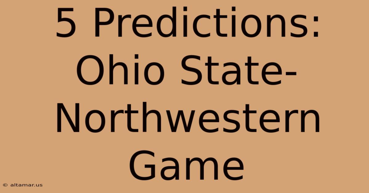 5 Predictions: Ohio State-Northwestern Game