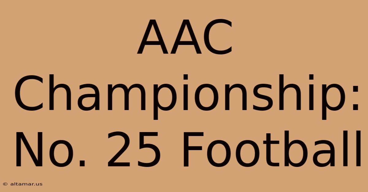 AAC Championship: No. 25 Football