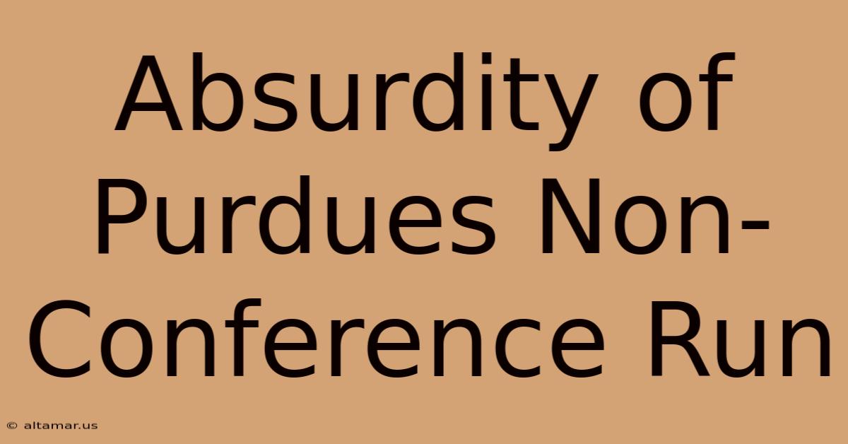 Absurdity Of Purdues Non-Conference Run