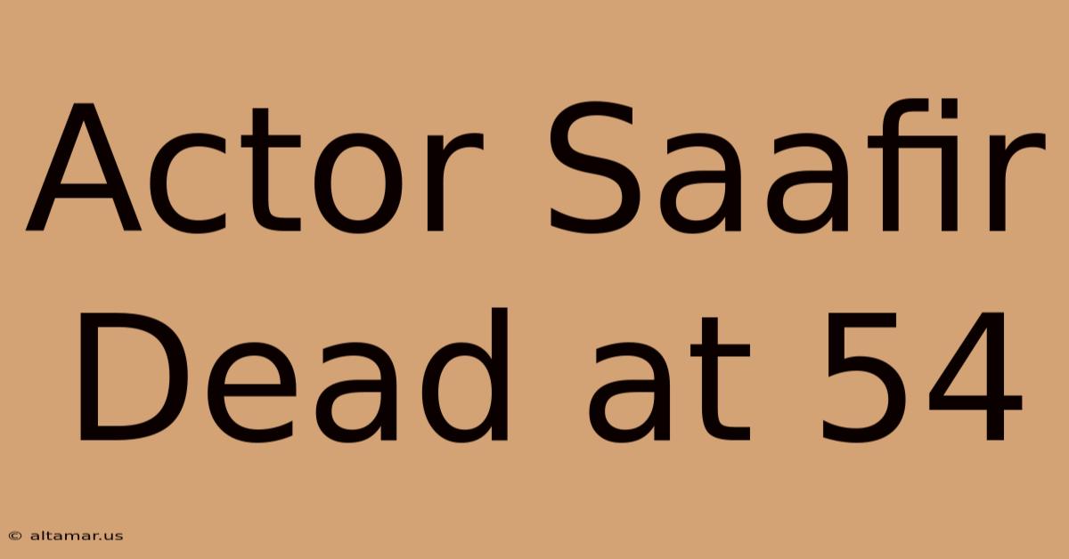 Actor Saafir Dead At 54