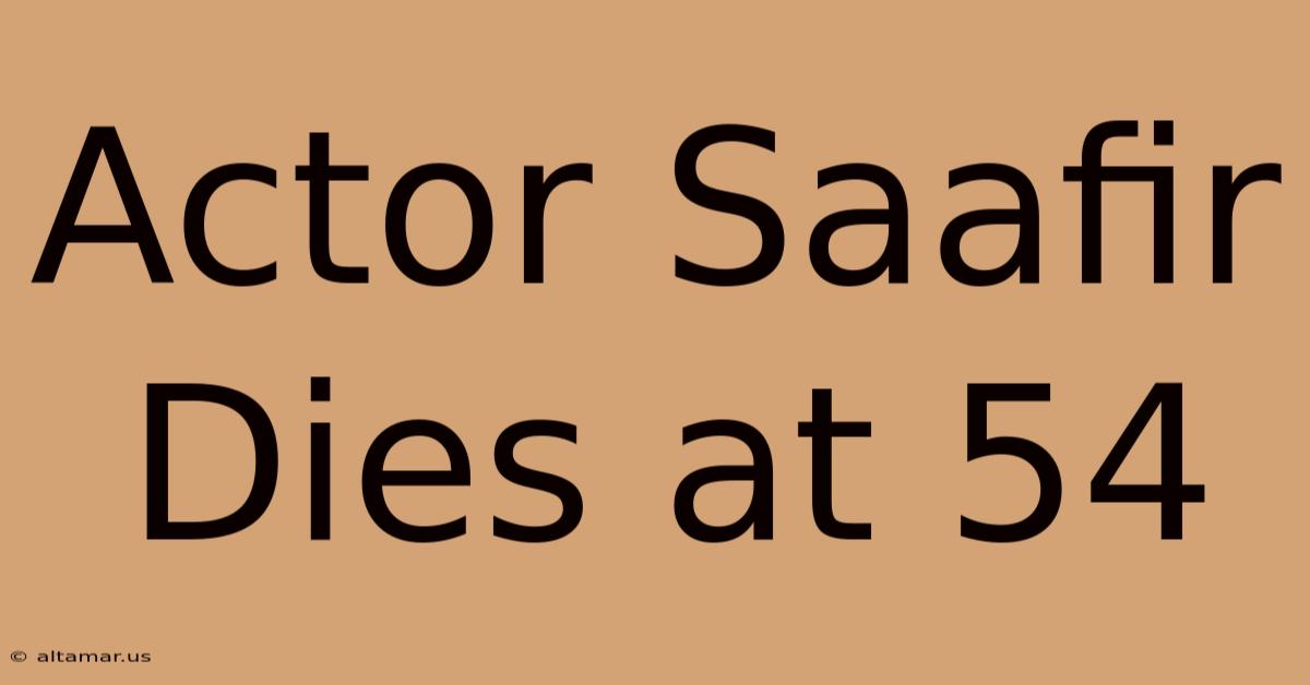 Actor Saafir Dies At 54