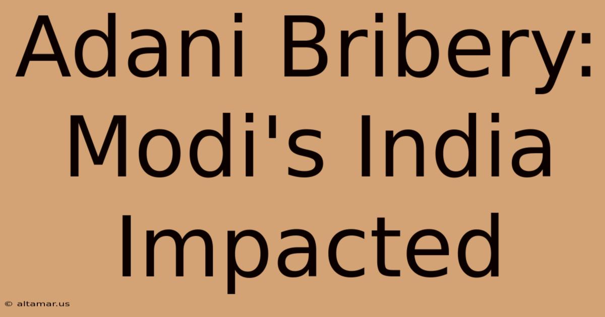 Adani Bribery: Modi's India Impacted