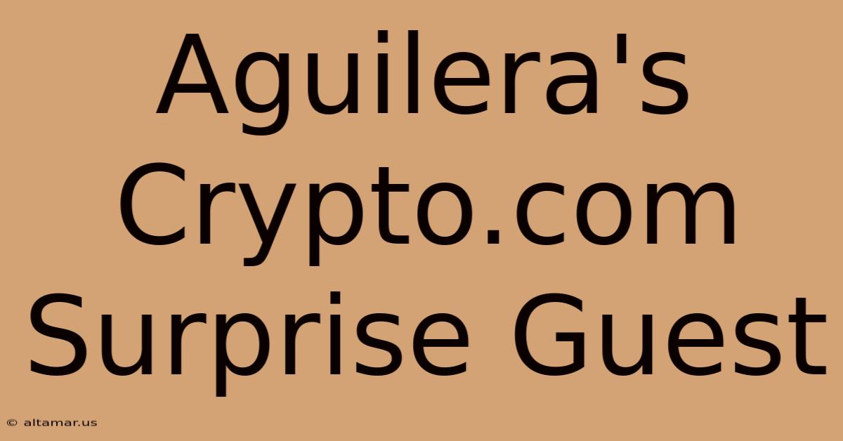 Aguilera's Crypto.com Surprise Guest