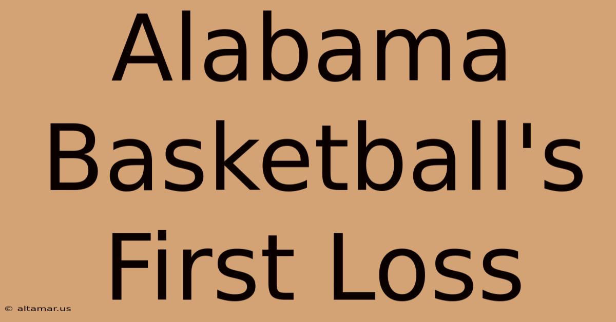 Alabama Basketball's First Loss