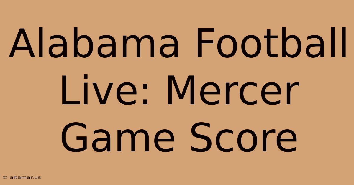 Alabama Football Live: Mercer Game Score