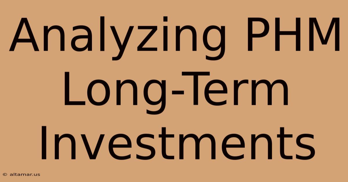 Analyzing PHM Long-Term Investments