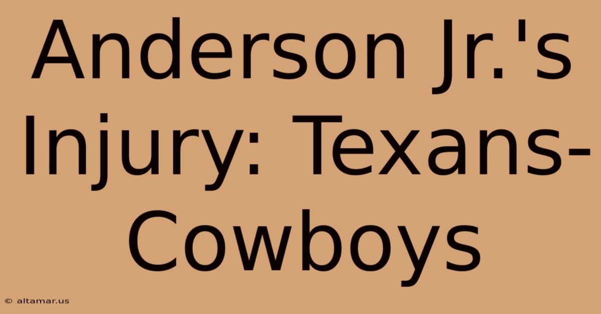 Anderson Jr.'s Injury: Texans-Cowboys