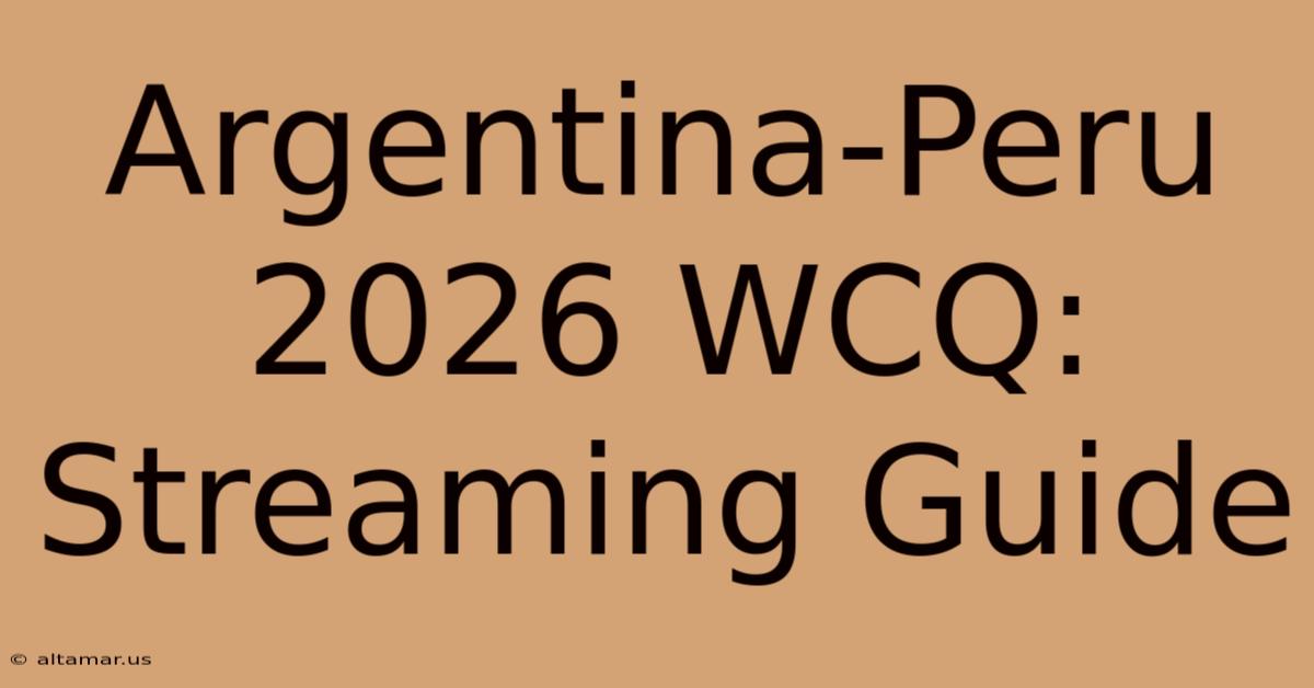 Argentina-Peru 2026 WCQ: Streaming Guide