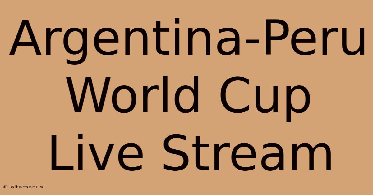 Argentina-Peru World Cup Live Stream