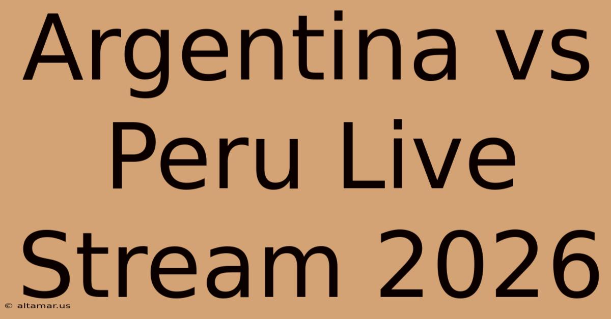 Argentina Vs Peru Live Stream 2026