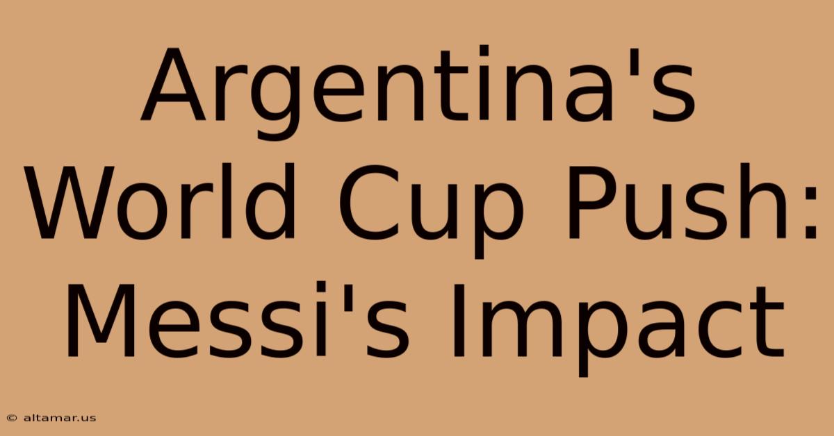 Argentina's World Cup Push: Messi's Impact