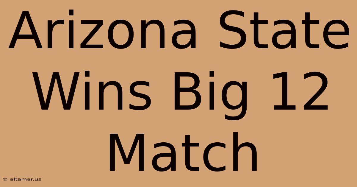 Arizona State Wins Big 12 Match