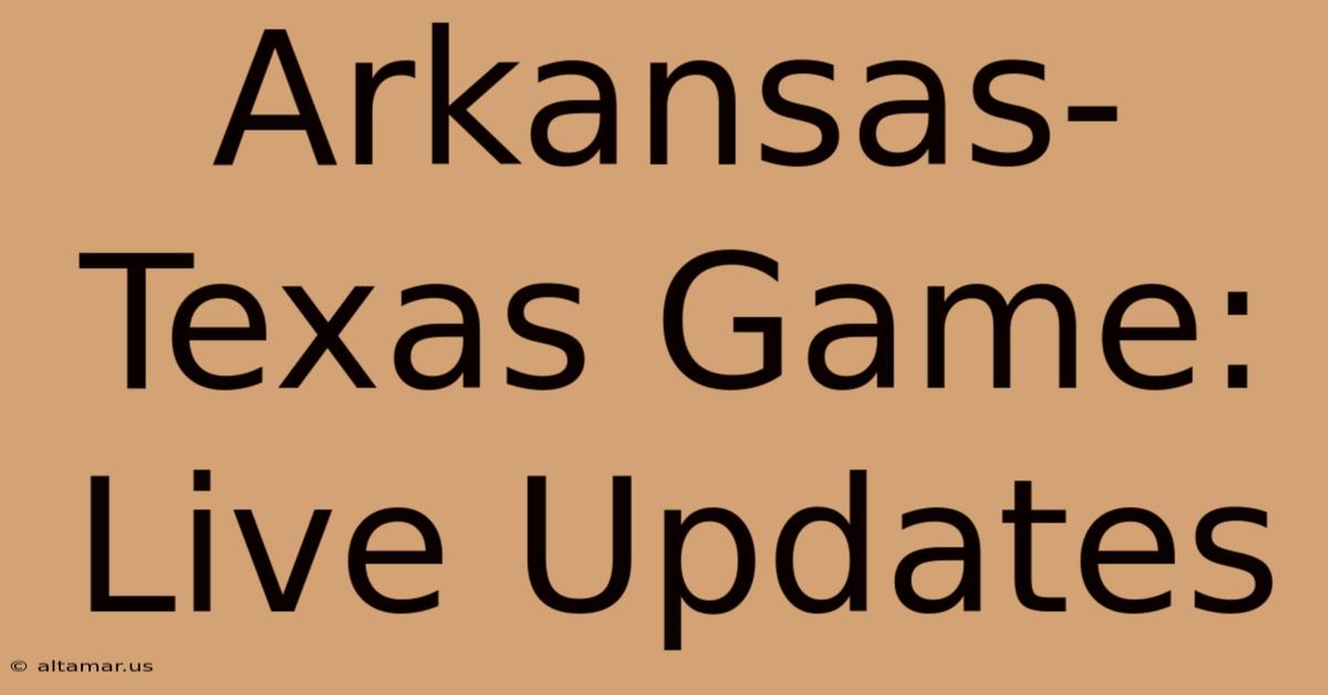 Arkansas-Texas Game: Live Updates