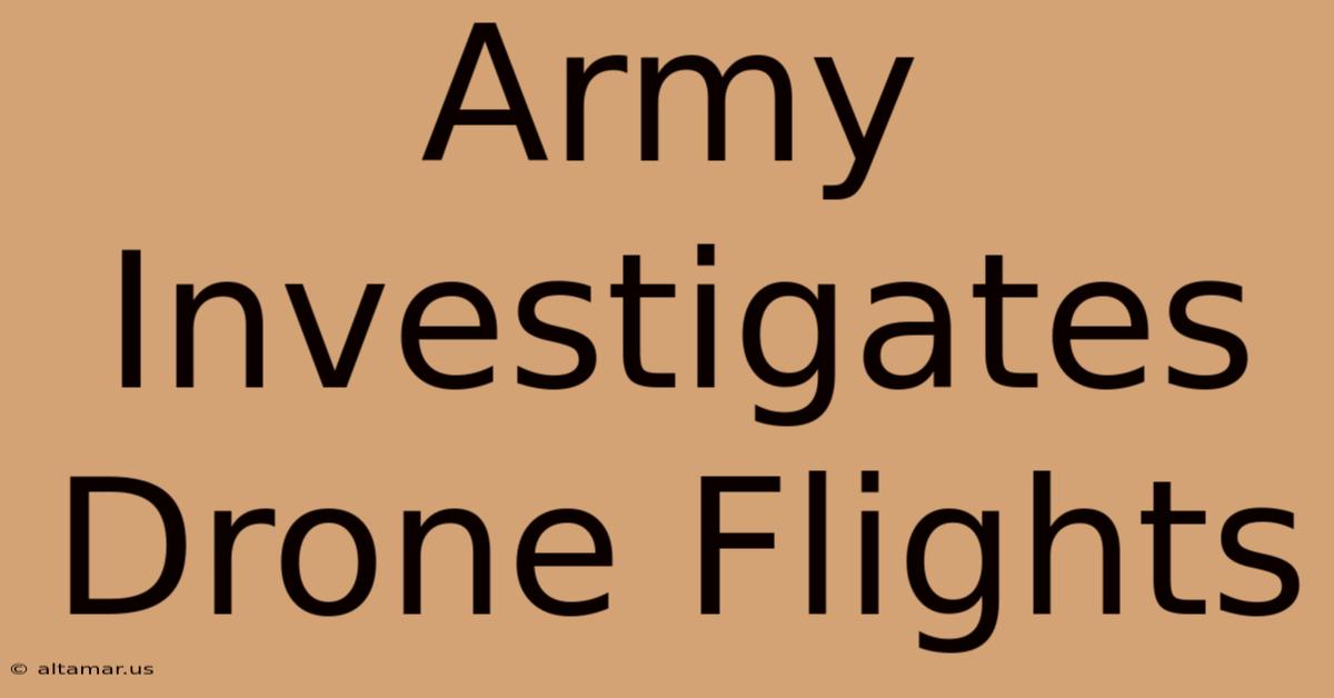 Army Investigates Drone Flights