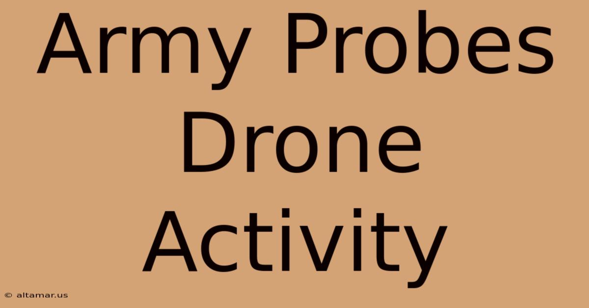 Army Probes Drone Activity