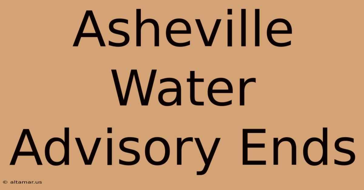 Asheville Water Advisory Ends