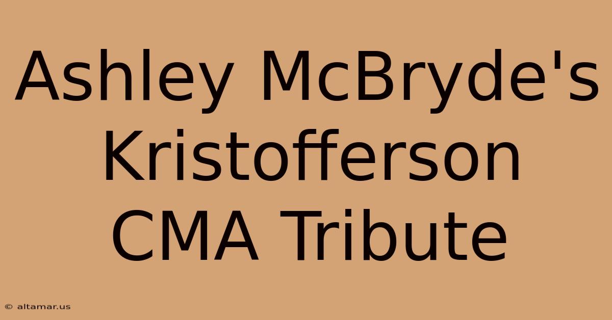 Ashley McBryde's Kristofferson CMA Tribute