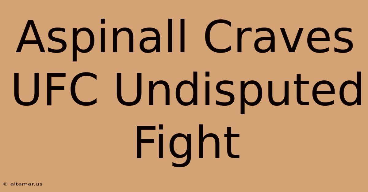 Aspinall Craves UFC Undisputed Fight