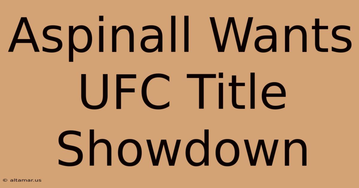 Aspinall Wants UFC Title Showdown