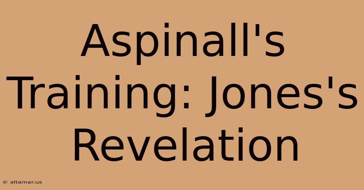 Aspinall's Training: Jones's Revelation