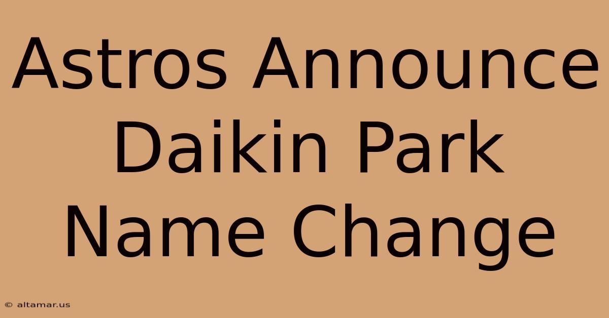 Astros Announce Daikin Park Name Change