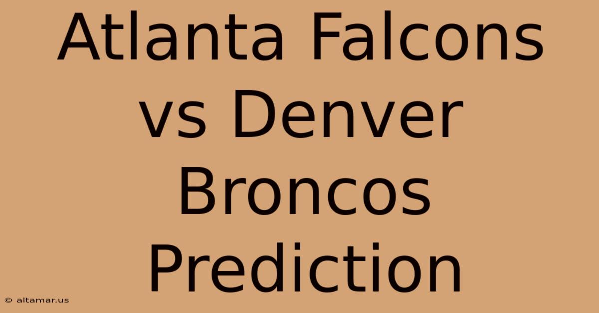 Atlanta Falcons Vs Denver Broncos Prediction