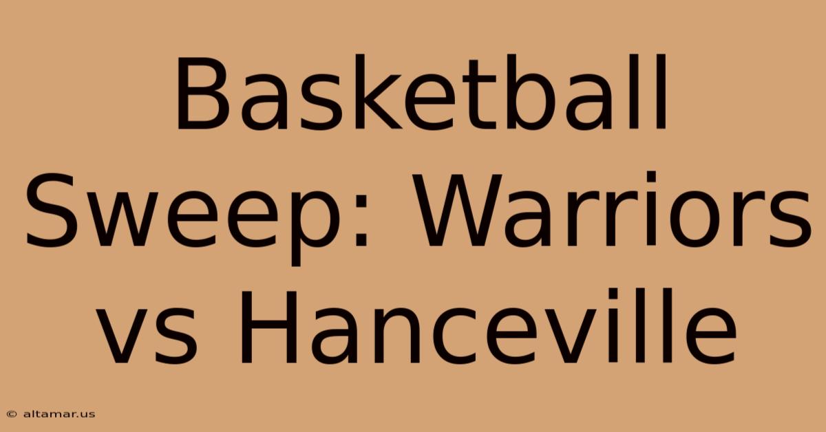 Basketball Sweep: Warriors Vs Hanceville