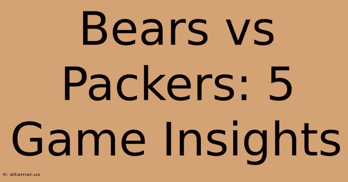 Bears Vs Packers: 5 Game Insights