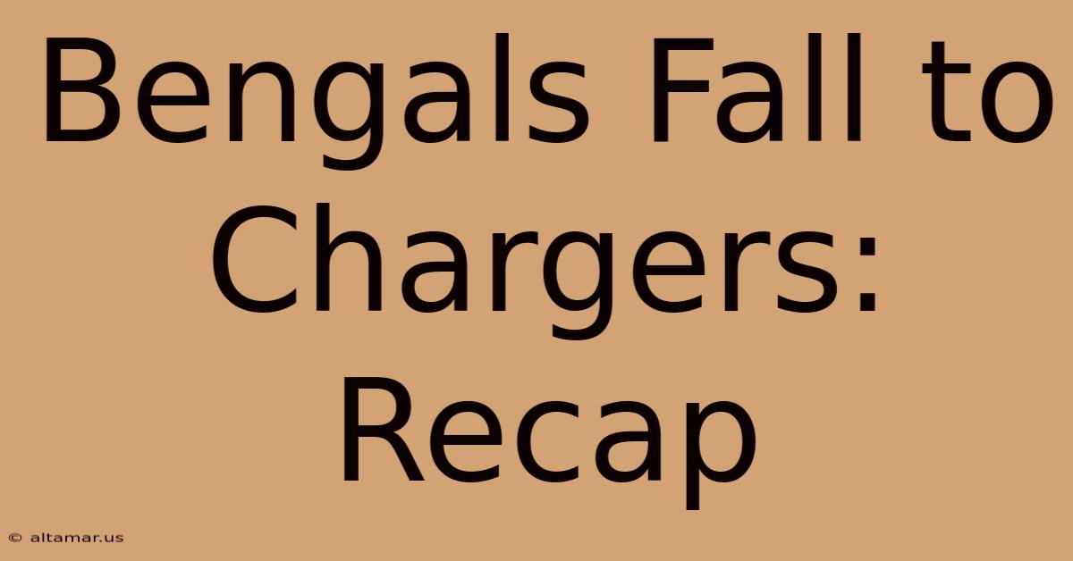 Bengals Fall To Chargers: Recap