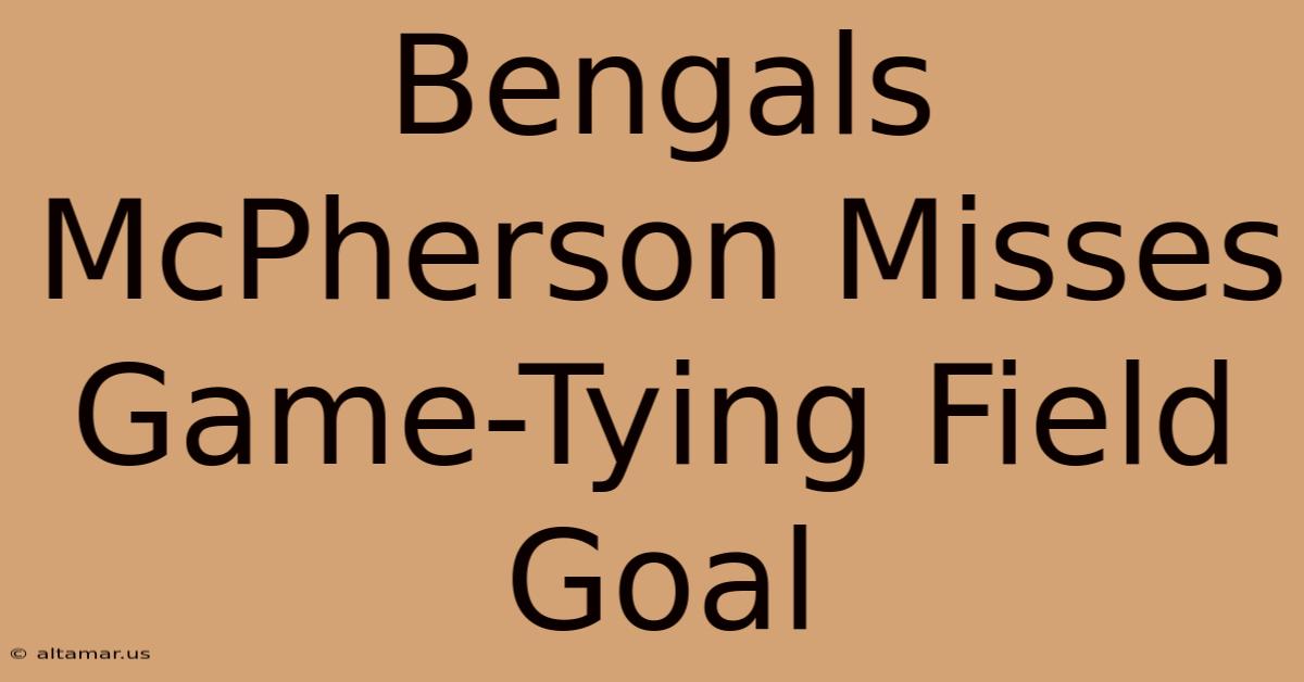 Bengals McPherson Misses Game-Tying Field Goal