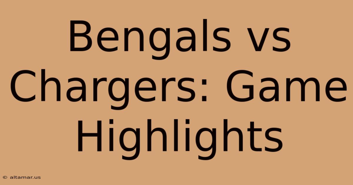 Bengals Vs Chargers: Game Highlights