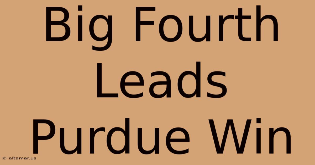 Big Fourth Leads Purdue Win