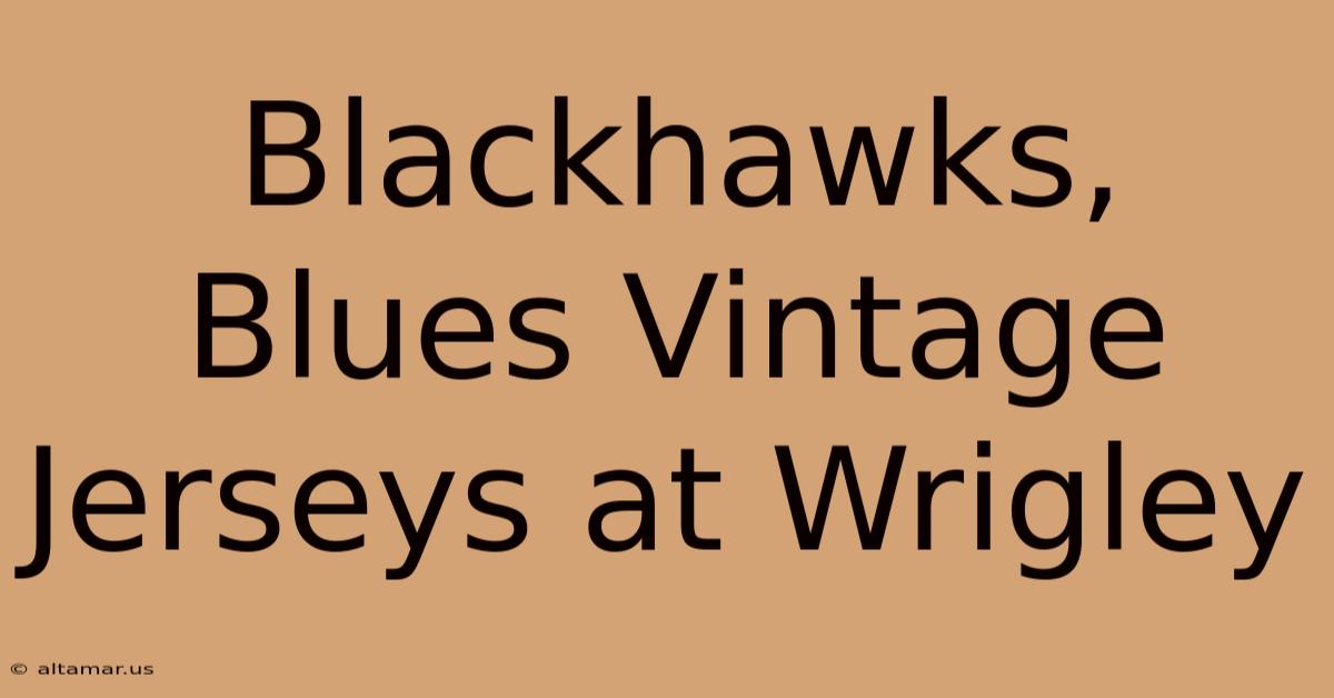 Blackhawks, Blues Vintage Jerseys At Wrigley