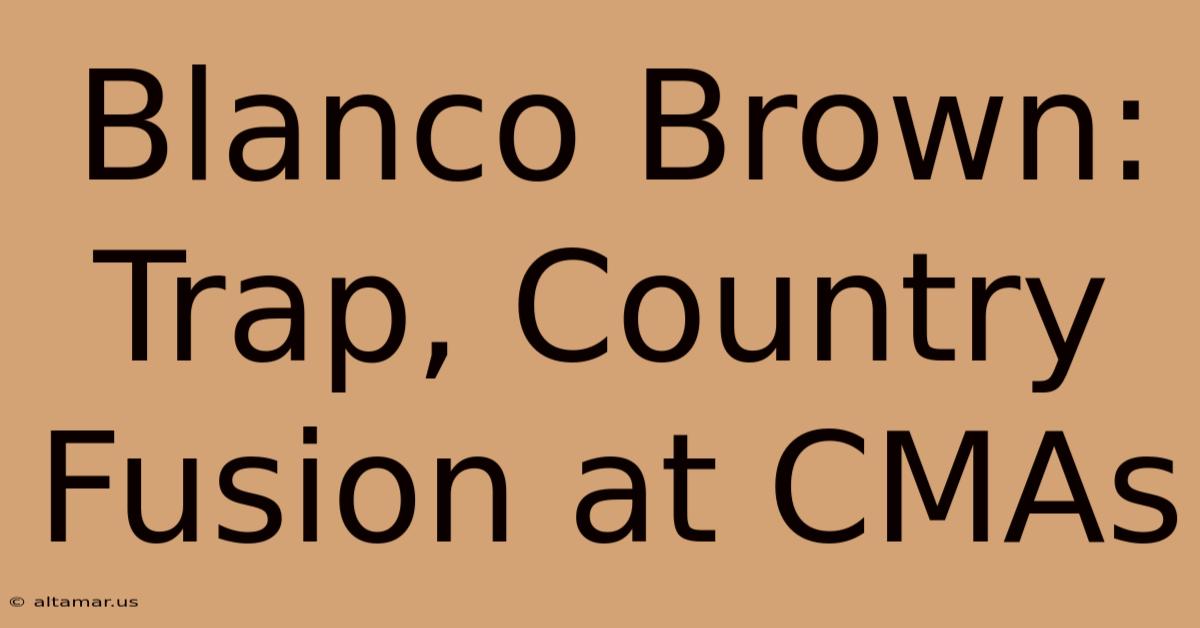 Blanco Brown: Trap, Country Fusion At CMAs