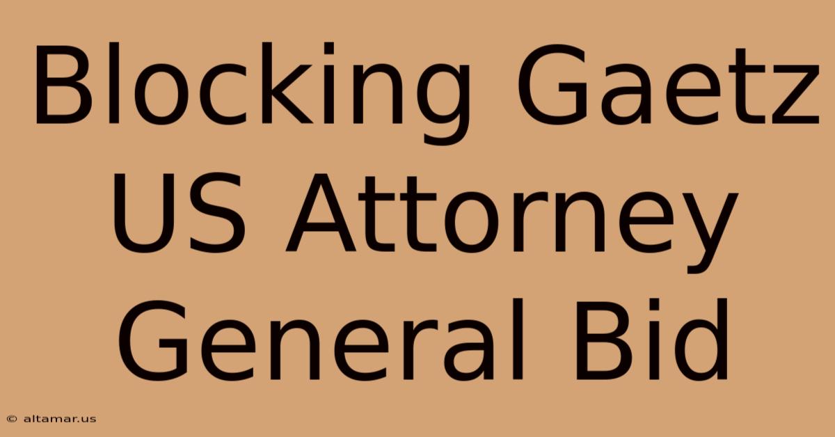 Blocking Gaetz US Attorney General Bid