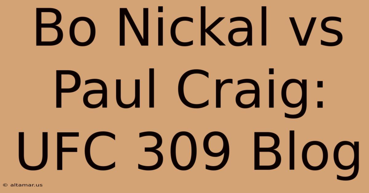 Bo Nickal Vs Paul Craig: UFC 309 Blog