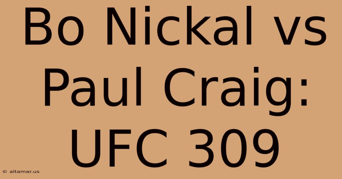 Bo Nickal Vs Paul Craig: UFC 309