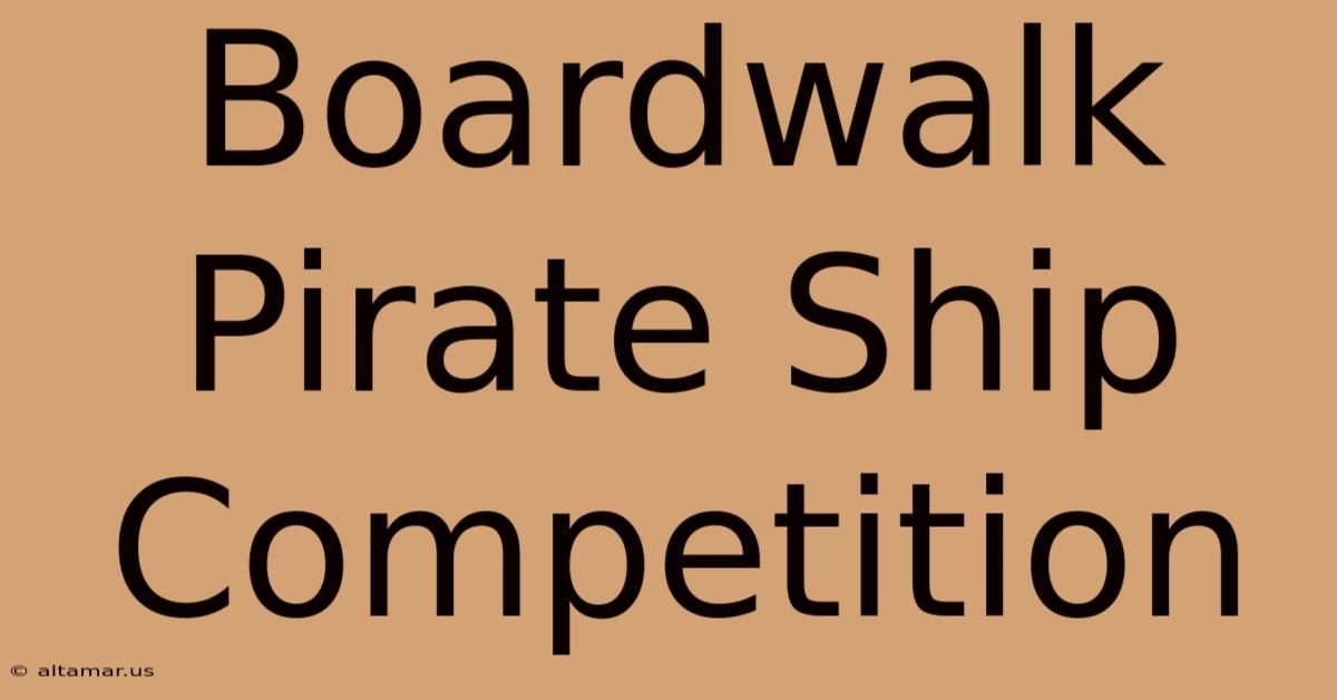 Boardwalk Pirate Ship Competition