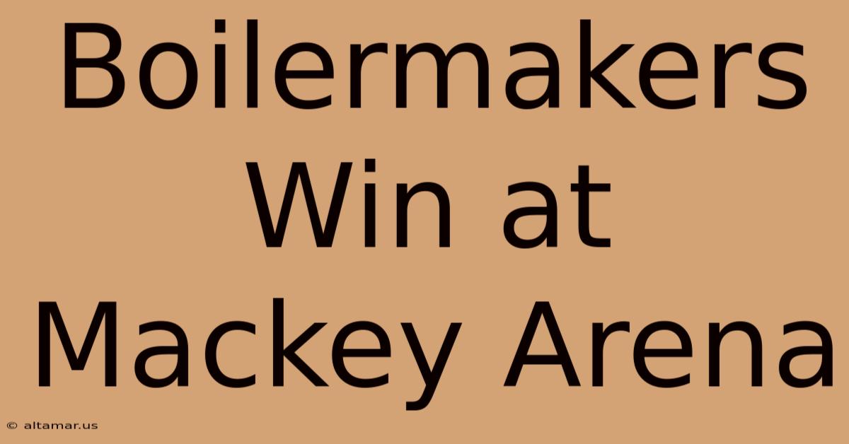 Boilermakers Win At Mackey Arena