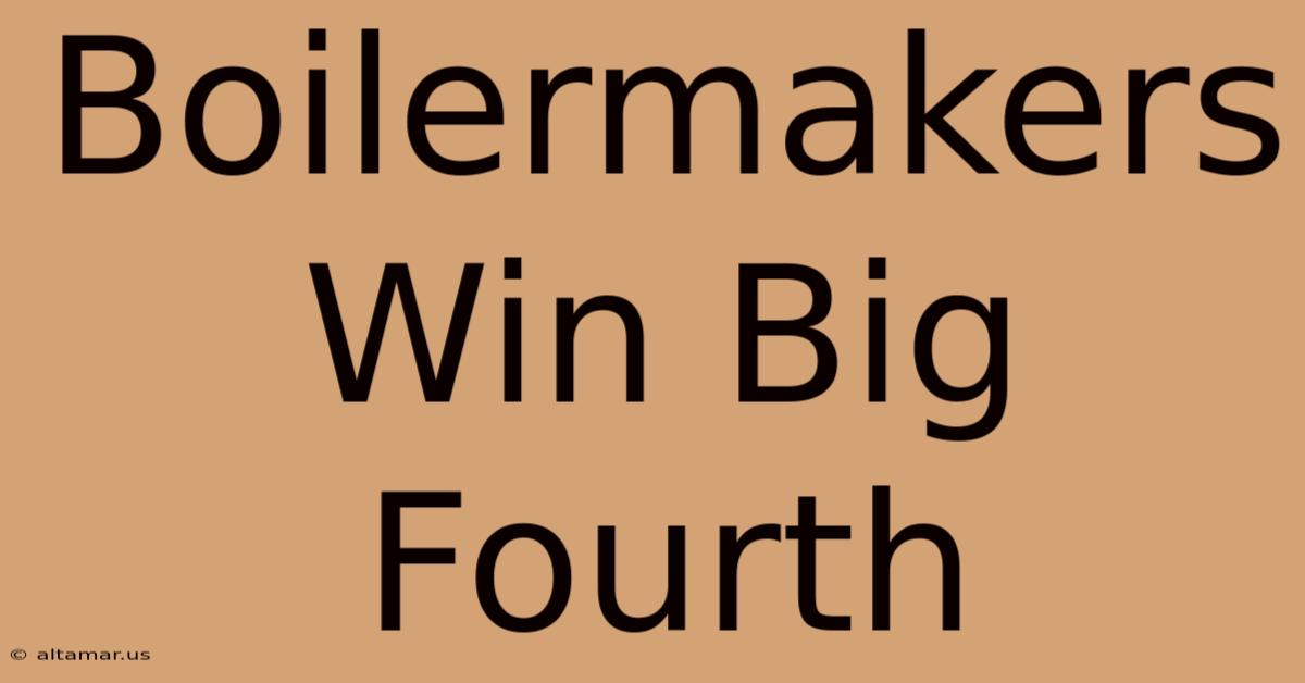 Boilermakers Win Big Fourth