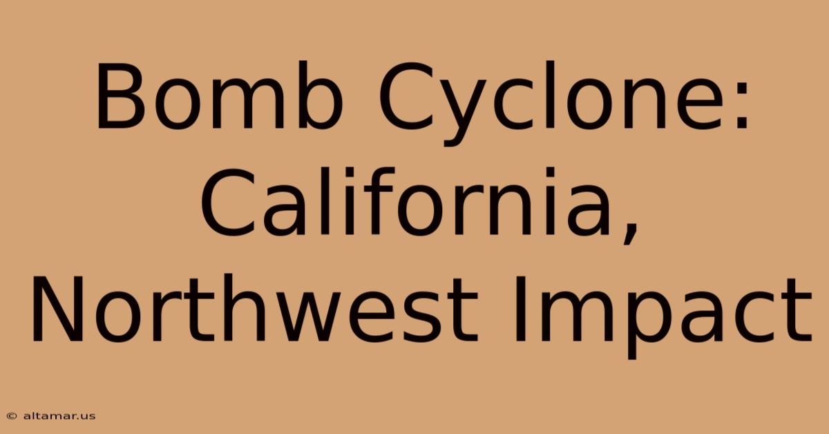 Bomb Cyclone: California, Northwest Impact