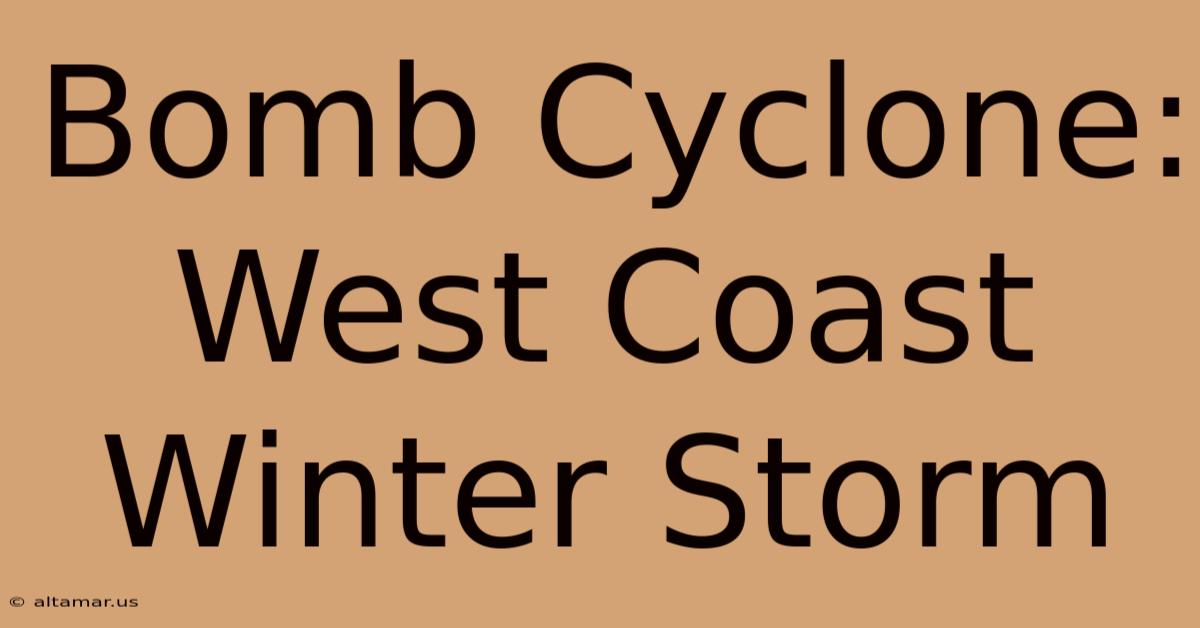 Bomb Cyclone: West Coast Winter Storm