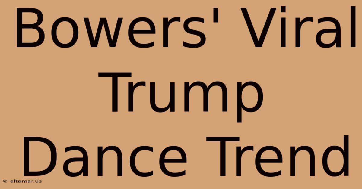 Bowers' Viral Trump Dance Trend