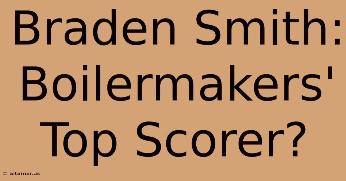 Braden Smith: Boilermakers' Top Scorer?