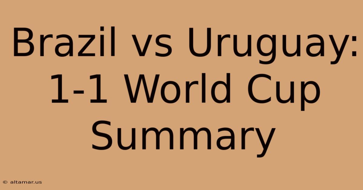 Brazil Vs Uruguay: 1-1 World Cup Summary